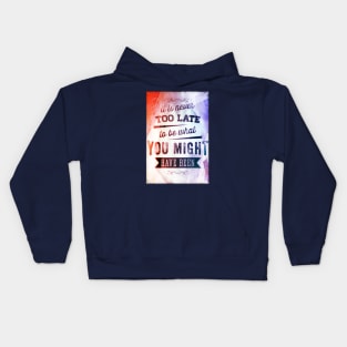 It Is Never Too Late To Be What You Might Have Been Kids Hoodie